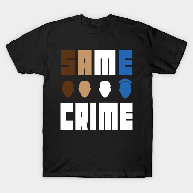 Same Crime Life 15 Years Probation Paid Administrative Leave - same crime different time T-Shirt by MaryMary